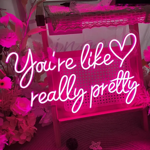 You're Like Really Pretty Neon Sign,Flex Neon Light,Handmade Beauty Room Wall Decor